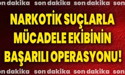 Narkotik Suçlarla Mücadele Ekibinin başarılı operasyonu!