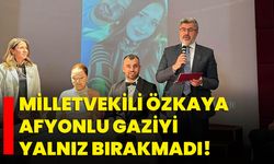 Milletvekili Özkaya Afyonlu Gaziyi yalnız bırakmadı!