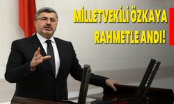 Milletvekili Özkaya Rahmetle Andı!