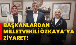 Başkanlardan Milletvekili Özkaya’ya ziyaret!