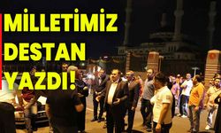 Eroğlu, “Milletimiz destan yazdı”