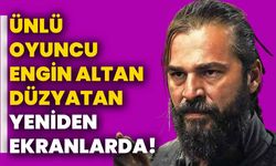 Ünlü Oyuncu Engin Altan Düzyatan Yeniden Ekranlarda!