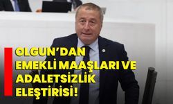 Olgun’dan Emekli Maaşları ve Adaletsizlik Eleştirisi!