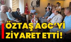 Öztaş AGC’yi ziyaret etti!