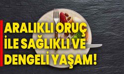 Aralıklı Oruç ile Sağlıklı ve Dengeli Yaşam!