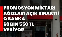 Promosyon miktarı ağızları açık bıraktı! O banka 60 bin 550 TL veriyor