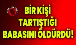 Bir kişi tartıştığı babasını öldürdü!