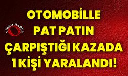 Otomobille pat patın çarpıştığı kazada 1 kişi yaralandı!