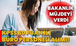 KPSS 60 puan ile büro personeli alımı! Bakanlık müjdeyi verdi