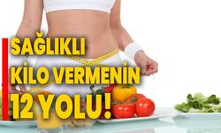 Sağlıklı kilo vermenin 12 yolu!