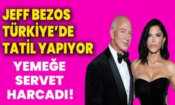 Jeff Bezos Türkiye’de Tatil Yapıyor: Yemeğe Servet Harcadı!