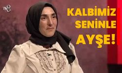 Kalbimiz seninle Ayşe!