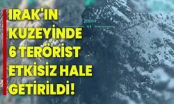 Irak'ın kuzeyinde 6 terörist etkisiz hale getirildi!