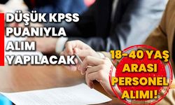 18-40 yaş arası personel alımı! Düşük KPSS puanıyla alım yapılacak