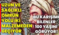 Bu karışımı bilenler 100 yaşını görüyor! Uzun ve sağlıklı ömrün yolu iki malzemeden geçiyor