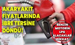 Akaryakıt fiyatlarında ibre tersine döndü! Benzin, motorin, LPG alacaklar dikkat