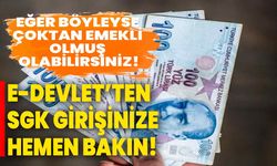 e-Devlet’ten SGK girişinize hemen bakın! Eğer böyleyse çoktan emekli olmuş olabilirsiniz!