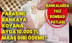 Parasını bankaya koyana ayda 10.000 TL maaş gibi ödeme! Bankalarda faiz bombası patladı