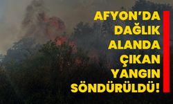 Afyon’da dağlık alanda çıkan yangın söndürüldü!