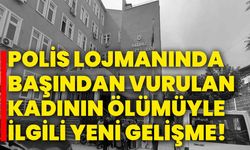 Polis lojmanında başından vurulan kadının ölümüyle ilgili yeni gelişme!