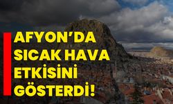 Afyon’da sıcak hava etkisini gösterdi!