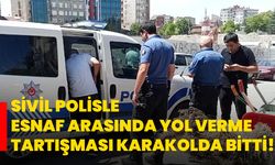 Sivil polisle esnaf arasında yol verme tartışması karakolda bitti!