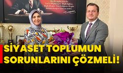 Siyaset toplumun sorunlarını çözmeli!