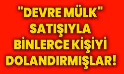 "Devre mülk" satışıyla binlerce kişiyi dolandırmışlar!