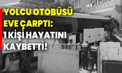 Aydın'da yolcu otobüsü eve çarptı: 1 kişi hayatını kaybetti!