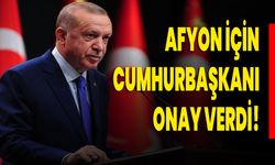 AFYON İÇİN CUMHURBAŞKANI ONAY VERDİ!