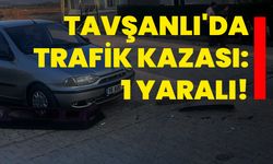 Tavşanlı'da trafik kazası: 1 yaralı!