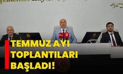 Temmuz ayı toplantıları başladı!