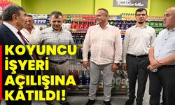 Koyuncu işyeri açılışına katıldı!