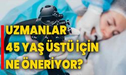 Uzmanlar 45 yaş üstü için ne öneriyor?