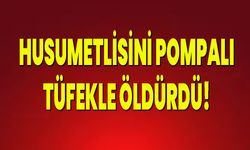 Husumetlisini Pompalı Tüfekle Öldürdü