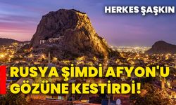 Rusya Şimdi Afyon'u Gözüne Kestirdi! Herkes Şaşkın