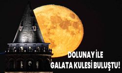 DOLUNAY İLE GALATA KULESİ BULUŞTU