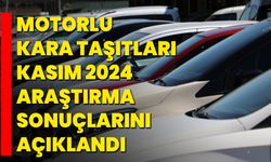 Motorlu Kara Taşıtları Kasım 2024 Araştırma Sonuçlarını Açıklandı