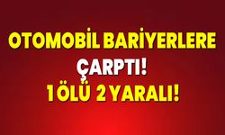 Otomobil Bariyerlere Çarptı: 1 Ölü, 2 Yaralı