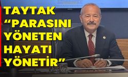 TAYTAK “PARASINI YÖNETEN HAYATI YÖNETİR”