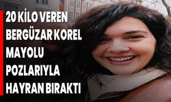 20 KİLO VEREN BERGÜZAR KOREL, MAYOLU POZLARIYLA HAYRAN BIRAKTI