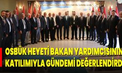 OSBÜK HEYETİ, BAKAN YARDIMCISININ KATILIMIYLA GÜNDEMİ DEĞERLENDİRDİ