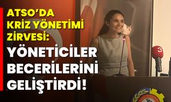 ATSO’DA KRİZ YÖNETİMİ ZİRVESİ: YÖNETİCİLER BECERİLERİNİ GELİŞTİRDİ