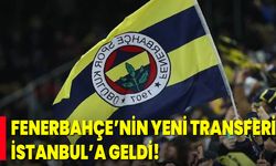 Fenerbahçe’nin Yeni Transferi, İstanbul’a Geldi!