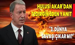 Hulusi Akar'dan "3. Dünya Savaşı Çıkar Mı?" Sorusuna Tedirgin Eden Yanıt