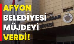 Afyon Belediyesi Müjdeyi Verdi!