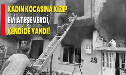 Kadın Kocasına Kızıp Evi Ateşe Verdi, Kendi De Yandı