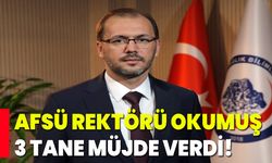 AFSÜ Rektörü Okumuş, 3 Tane Müjde Verdi!