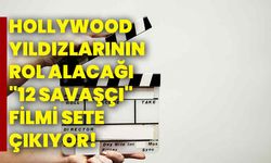 Hollywood yıldızlarının rol alacağı "12 Savaşçı" filmi sete çıkıyor