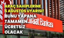 Araç sahiplerine 5 Ağustos uyarısı! Bunu yapana tamamen ücretsiz olacak